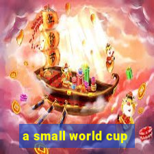 a small world cup